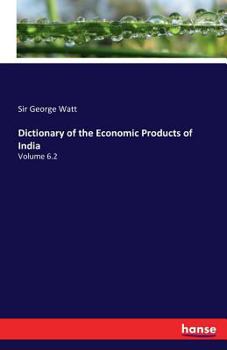 Paperback Dictionary of the Economic Products of India: Volume 6.2 Book