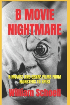 Paperback B Movie Nightmare: B Movies and Genre Films From Monsters to Spies Book