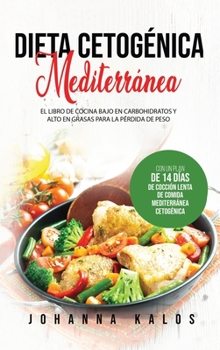 Hardcover Dieta Cetog?nica Mediterr?nea: El Libro de Cocina Bajo en Carbohidratos y Alto en Grasas para la P?rdida de Peso con un Plan de 14 d?as de Cocci?n Le [Spanish] Book