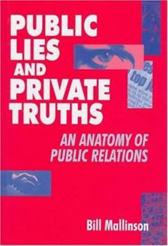 Hardcover Public Lies and Private Truths: An Introduction to PR Book