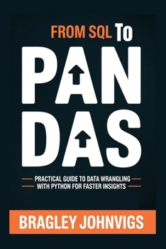 Paperback From SQL to Pandas: Practical Guide to Data Wrangling with Python for Faster Insights Book