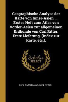 Paperback Geographische Analyse der Karte von Inner-Asien ... Erstes Heft zum Atlas von Vorder-Asien zur allgemeinen Erdkunde von Carl Ritter. Erste Lieferung. [German] Book