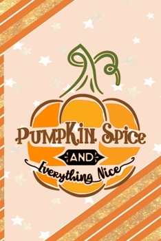 Paperback Pumpkin Spice And Everything Nice: All Purpose 6x9 Blank Lined Notebook Journal Way Better Than A Card Trendy Unique Gift Orange Gold Pumpking Book