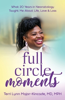 Paperback Full Circle Moments: What 20 Years in Neonatology Taught Me About Life, Love & Loss Book
