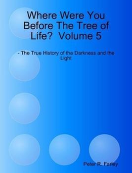 Paperback Where Were You Before The Tree of Life? Volume 5 Book