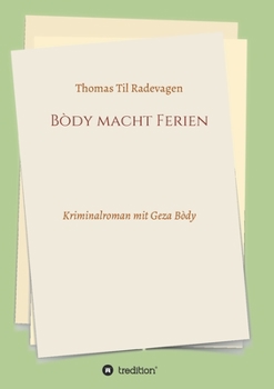 Paperback Bòdy macht Ferien: Kriminalroman mit Geza Bòdy [German] Book