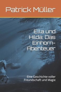Ella und Hilda: Das Einhorn-Abenteuer: Eine Geschichte voller Freundschaft und Magie
