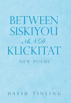 Hardcover Between Siskiyou and Klickitat: New Poems Book