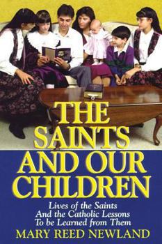 Paperback The Saints and Our Children: The Lives of the Saints and Catholic Lessons to Be Learned Book