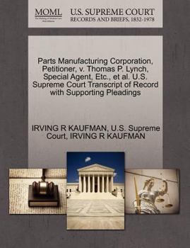 Paperback Parts Manufacturing Corporation, Petitioner, V. Thomas P. Lynch, Special Agent, Etc., Et Al. U.S. Supreme Court Transcript of Record with Supporting P Book