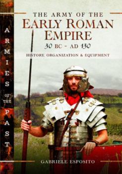 Hardcover The Army of the Early Roman Empire 30 BC-AD 180: History, Organization and Equipment Book