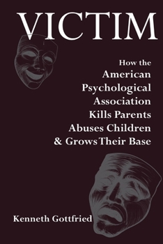 Paperback Victim: How the American Psychological Association Kills Parents, Abuses Children & Grows Their Base Book
