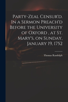 Paperback Party-zeal Censur'd. In a Sermon Preach'd Before the University of Oxford, at St. Mary's, on Sunday, January 19, 1752 Book