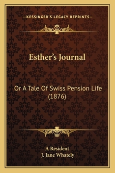 Esther's Journal: Or A Tale Of Swiss Pension Life