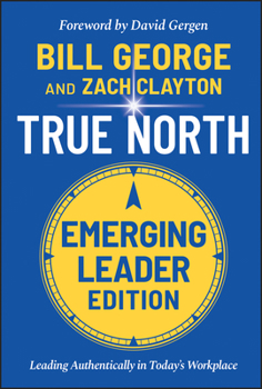 Hardcover True North, Emerging Leader Edition: Leading Authentically in Today's Workplace Book