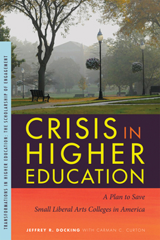 Crisis in Higher Education: A Plan to Save Small Liberal Arts Colleges in America - Book  of the Transformations in Higher Education (THE)