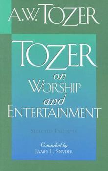 Paperback Tozer on Worship and Entertainment: Selected Excerpts Book