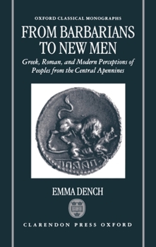 Hardcover From Barbarians to New Men: Greek, Roman, and Modern Perceptions of Peoples from the Central Apennines Book