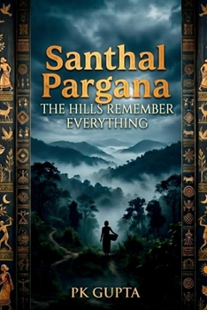 Paperback Santhal Pargana: The Hills Remember Everything Book