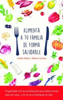 Paperback Alimenta a tu familia de forma saludable (Spanish Edition) [Spanish] Book