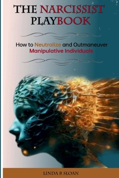 Paperback The Narcissist's Playbook: How to Neutralize and Outmaneuver Manipulative Individuals Book