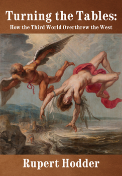 Hardcover Turning the Tables: How the Third World Overthrew the West Book