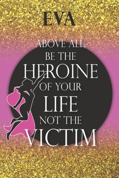 Eva Above All, Be The Heroine Of Your Life Not The Victim: Inspirational Classy Woman Quote Composition Notebook/Journal Pink Rose & Gold Confetti ... Degree Students and Graduation university