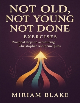 Not Old, Not Young, Not Done Exercises: Practical Steps to Actualizing Christopher Ash Principles