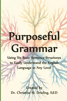 Paperback Purposeful Grammar: Using Six Basic Sentence Structures to Easily Understand the English Language at Any Level Book