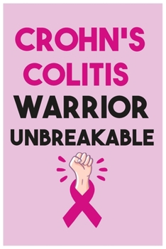 Paperback Crohn's Colitis Warrior Unbreakable: Crohn's Disease Notebook 120 pages 6x9 Gift for Crohn's Disease Warriors and Colitis Awareness Ulcerative Colitis Book