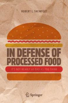 In Defense of Processed Food: It S Not Nearly as Bad as You Think