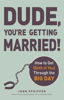 Paperback Dude, You're Getting Married!: How to Get (Both of You) Through the Big Day Book