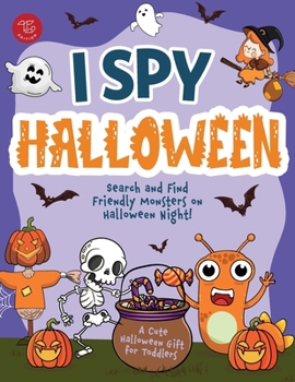 I Spy Halloween: Search and Find Friendly Monsters on Halloween Night! A Cute Halloween Gift for Toddlers (I Spy Books for Toddlers)