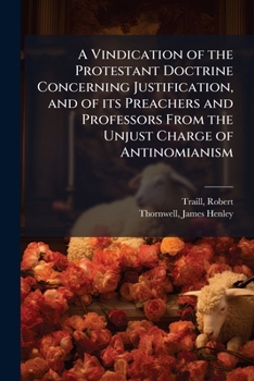 Paperback A Vindication of the Protestant Doctrine Concerning Justification, and of its Preachers and Professors From the Unjust Charge of Antinomianism Book
