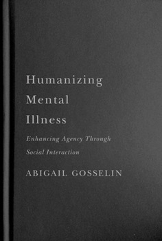 Hardcover Humanizing Mental Illness: Enhancing Agency Through Social Interaction Book