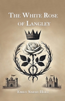 The White Rose of Langley: A Story of the Olden Time