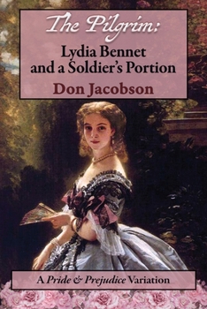 The Pilgrim: Lydia Bennet and a Soldier's Portion: A Pride and Prejudice Variation - Book #7 of the Bennet Wardrobe