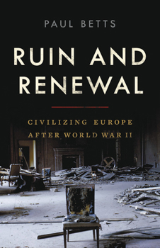 Hardcover Ruin and Renewal: Civilizing Europe After World War II Book