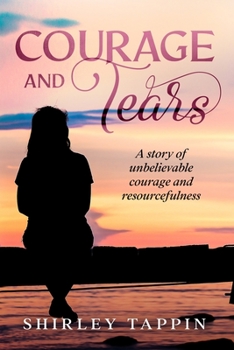 Paperback Courage and Tears: A story of unbelievable courage and resourcefulness Book