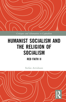Humanist Socialism and the Religion of Socialism: Red Faith II