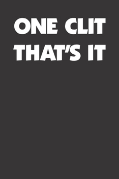 One Clit That's It Funny Bachelor Party Stag Party 120 Page Notebook Lined Journal Funny Adult Humor