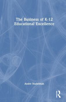 Hardcover The Business of K-12 Educational Excellence Book