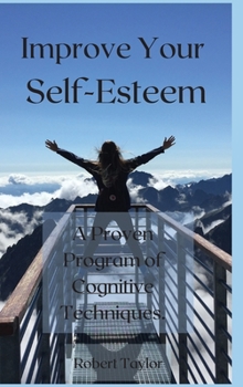Hardcover Improve Your Self-Esteem: A Proven Program of Cognitive Techniques. Book