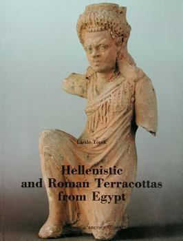 Hellenistic and Roman Terracottas from Egypt: Monumenta Antiquitatis Extra Fines Hungariae Reperta. Vol. IV