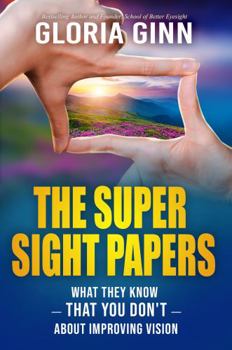 Paperback The Super Sight Papers: What They Know -- That You Don't -- About Improving Vision Book