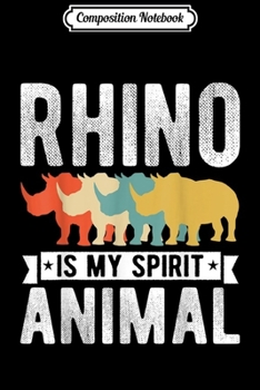 Composition Notebook: Save The Rhino My Spirit Animal Is Rhino Gifts  Journal/Notebook Blank Lined Ruled 6x9 100 Pages