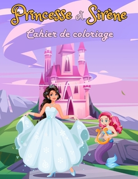 Paperback Cahier de coloriage princesse et sirène: Livre de coloriage pour les filles dès 4 ans - Des dessins au style cartoon pour apprendre à colorier sans dé [French] Book