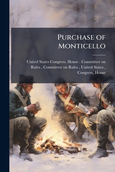 Purchase of Monticello: Hearings Before the Committee on Rules, House of ...