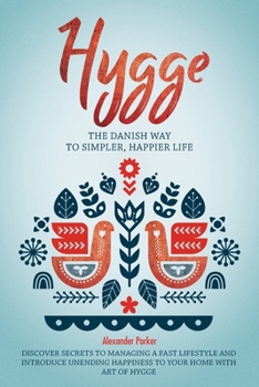 Paperback Hygge: The Danish Way To Simpler, Happier Life. Discover Secrets To Managing A Fast Lifestyle And Introduce Unending Happines Book