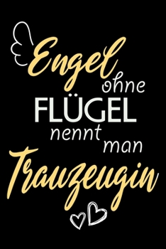 Engel Ohne Fl�gel Nennt Man Trauzeugin: A5 Punkteraster - Notebook - Notizbuch - Taschenbuch - Journal - Tagebuch - Ein lustiges Geschenk f�r Freunde oder die Familie und die beste Trauzeugin der Welt